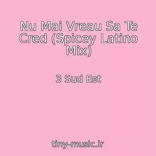 کاور آهنگ Nu Mai Vreau Sa Te Cred (Spicey Latino Mix) از 3 Sud Est