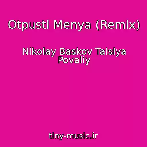کاور آهنگ Otpusti Menya (Remix) از Nikolay Baskov Taisiya Povaliy