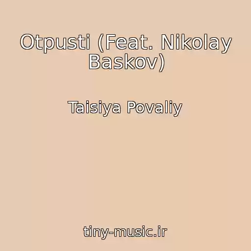 کاور آهنگ Otpusti (Feat. Nikolay Baskov) از Taisiya Povaliy
