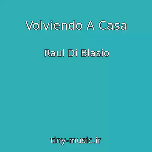 کاور آهنگ Volviendo A Casa از Raul Di Blasio
