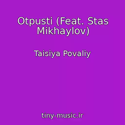 کاور آهنگ Otpusti (Feat. Stas Mikhaylov) از Taisiya Povaliy