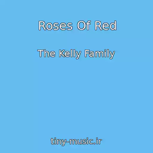 کاور آهنگ Roses Of Red از The Kelly Family