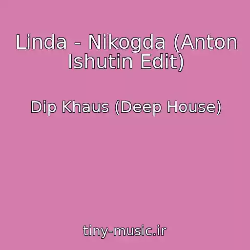 کاور آهنگ Linda - Nikogda (Anton Ishutin Edit) از Dip Khaus (Deep House)
