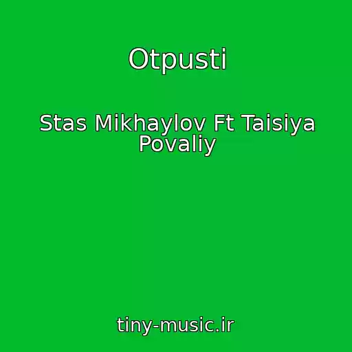 کاور آهنگ Otpusti از Stas Mikhaylov Ft Taisiya Povaliy