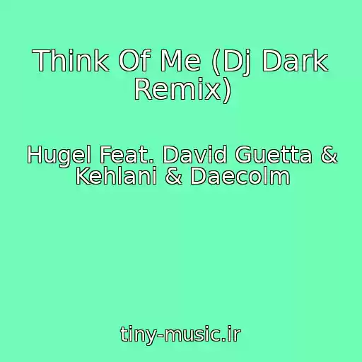 کاور آهنگ Think Of Me (Dj Dark Remix) از Hugel Feat. David Guetta & Kehlani & Daecolm