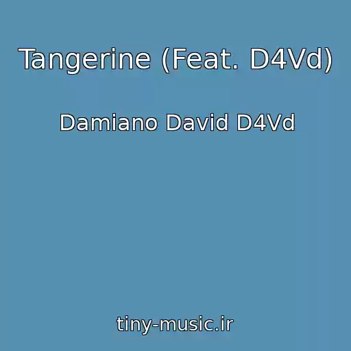 کاور آهنگ Tangerine (Feat. D4Vd) از Damiano David D4Vd