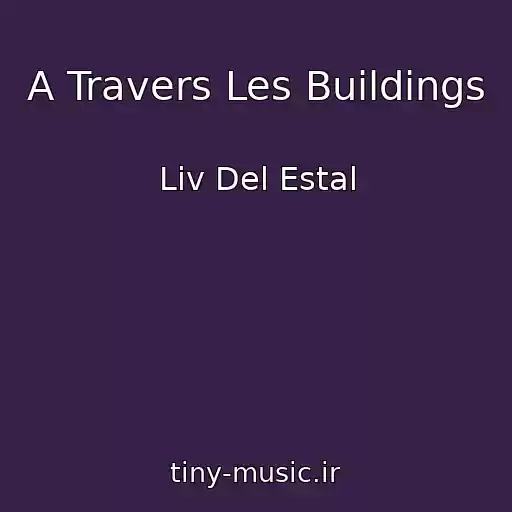 کاور آهنگ A Travers Les Buildings از Liv Del Estal