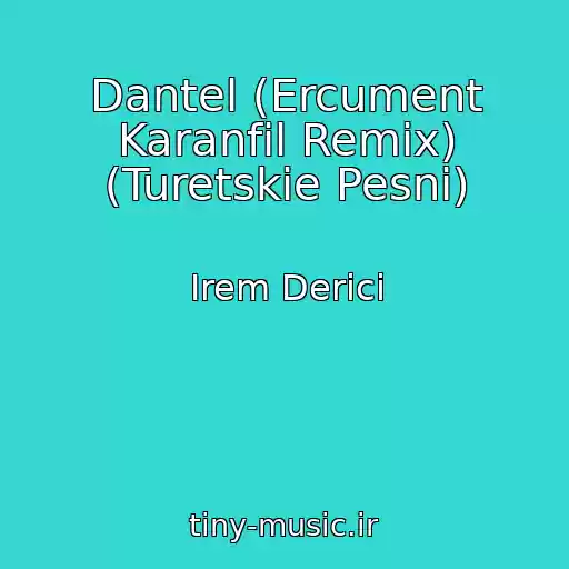 کاور آهنگ Dantel (Ercument Karanfil Remix) (Turetskie Pesni) از Irem Derici