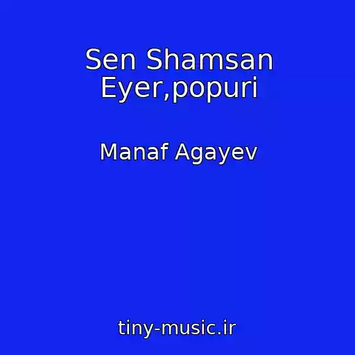 کاور آهنگ Sen Shamsan Eyer,popuri از Manaf Agayev