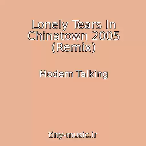 کاور آهنگ Lonely Tears In Chinatown 2005 (Remix) از Modern Talking