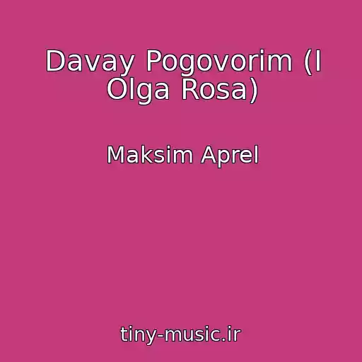 کاور آهنگ Davay Pogovorim (I Olga Rosa) از Maksim Aprel