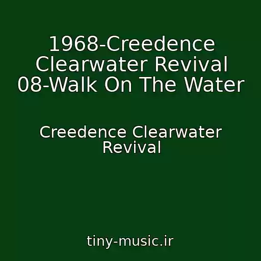 کاور آهنگ 1968-Creedence Clearwater Revival 08-Walk On The Water از Creedence Clearwater Revival