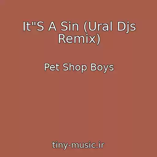 کاور آهنگ It"S A Sin (Ural Djs Remix) از Pet Shop Boys