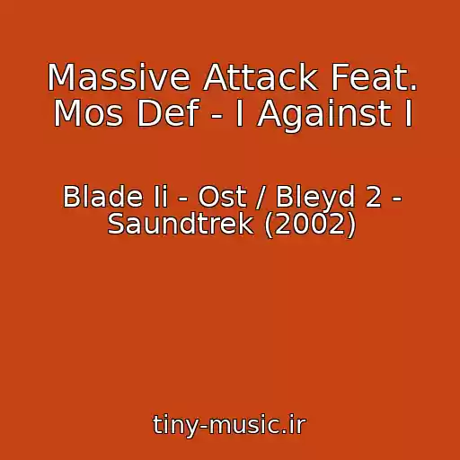 کاور آهنگ Massive Attack Feat. Mos Def - I Against I از Blade Ii - Ost / Bleyd 2 - Saundtrek (2002)