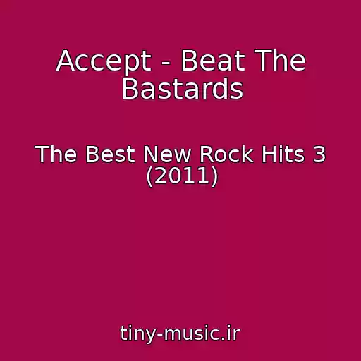 کاور آهنگ Accept - Beat The Bastards از The Best New Rock Hits 3 (2011)