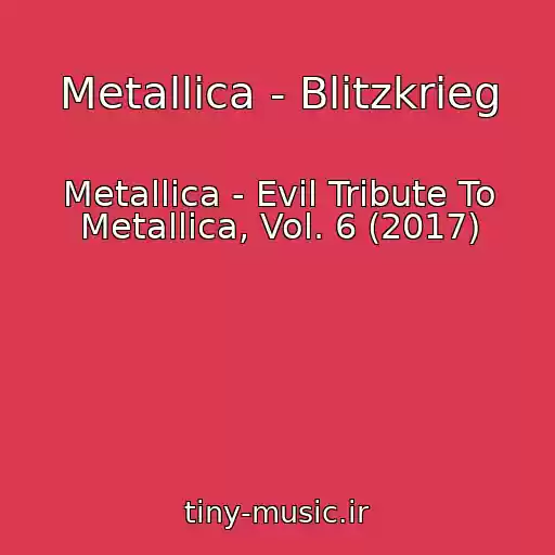 کاور آهنگ Metallica - Blitzkrieg از Metallica - Evil Tribute To Metallica, Vol. 6 (2017)
