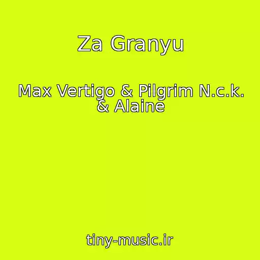 کاور آهنگ Za Granyu از Max Vertigo & Pilgrim N.c.k. & Alaine