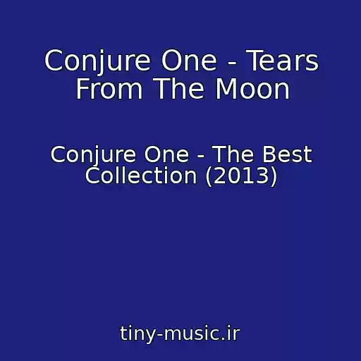 کاور آهنگ Conjure One - Tears From The Moon از Conjure One - The Best Collection (2013)