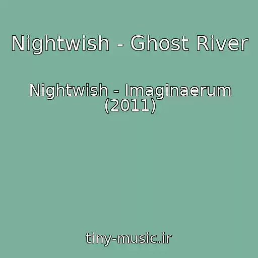 کاور آهنگ Nightwish - Ghost River از Nightwish - Imaginaerum (2011)