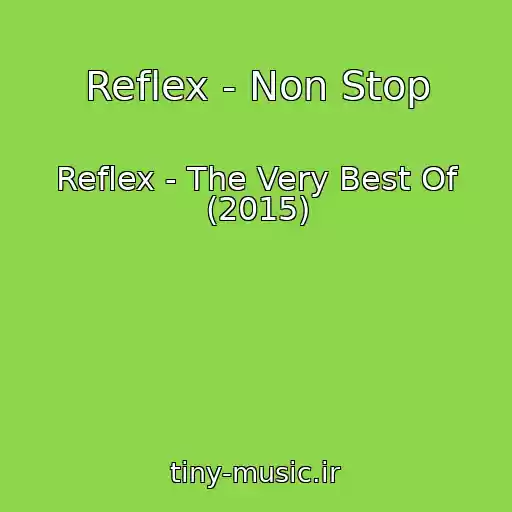 کاور آهنگ Reflex - Non Stop از Reflex - The Very Best Of (2015)