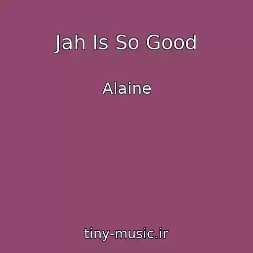 کاور آهنگ Jah Is So Good از Alaine