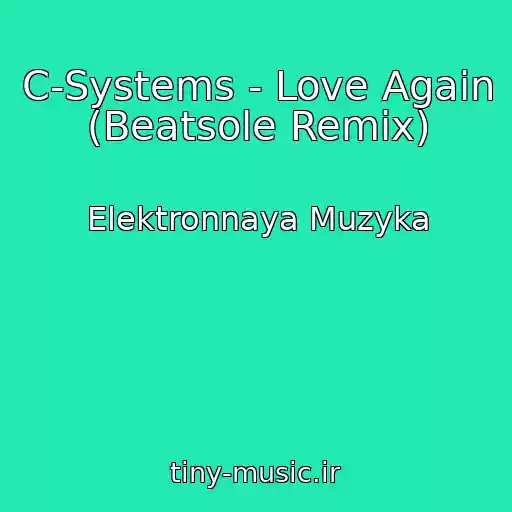 کاور آهنگ C-Systems - Love Again (Beatsole Remix) از Elektronnaya Muzyka