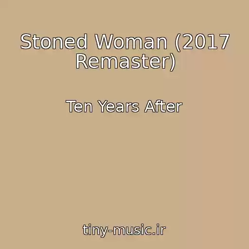 کاور آهنگ Stoned Woman (2017 Remaster) از Ten Years After