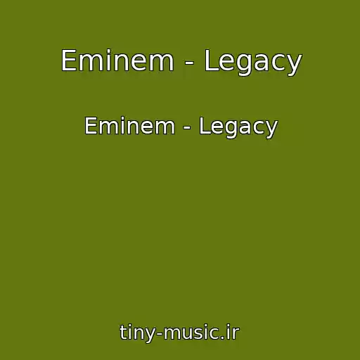 کاور آهنگ Eminem - Legacy از Eminem - Legacy