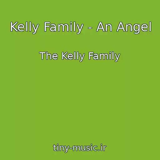کاور آهنگ Kelly Family - An Angel از The Kelly Family