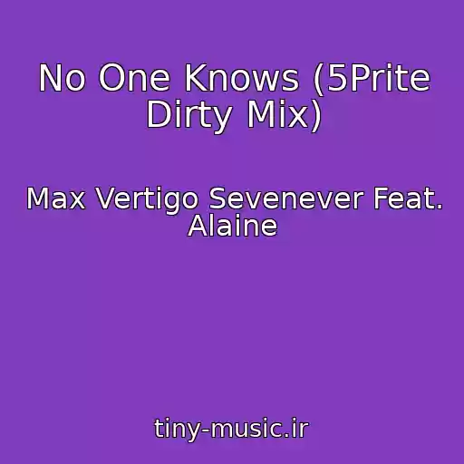 کاور آهنگ No One Knows (5Prite Dirty Mix) از Max Vertigo Sevenever Feat. Alaine
