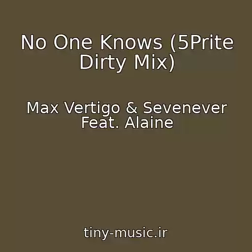 کاور آهنگ No One Knows (5Prite Dirty Mix) از Max Vertigo & Sevenever Feat. Alaine