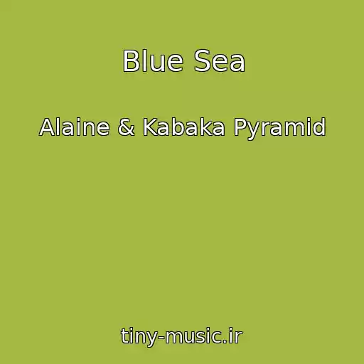 کاور آهنگ Blue Sea از Alaine & Kabaka Pyramid