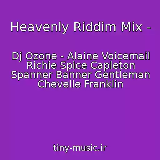 کاور آهنگ Heavenly Riddim Mix - از Dj Ozone - Alaine Voicemail Richie Spice Capleton Spanner Banner Gentleman Chevelle Franklin