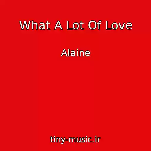 کاور آهنگ What A Lot Of Love از Alaine