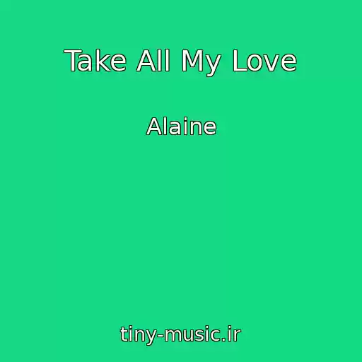 کاور آهنگ Take All My Love از Alaine