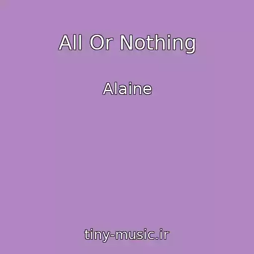 کاور آهنگ All Or Nothing از Alaine