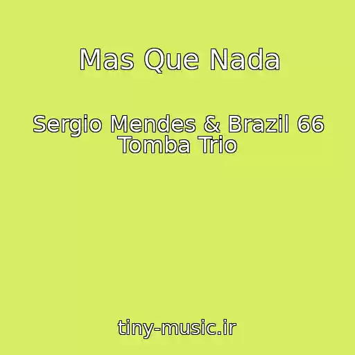 کاور آهنگ Mas Que Nada از Sergio Mendes & Brazil 66 Tomba Trio