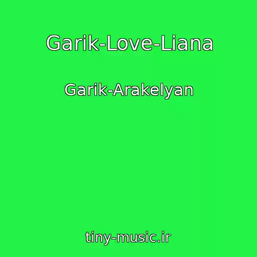 کاور آهنگ Garik-Love-Liana از Garik-Arakelyan
