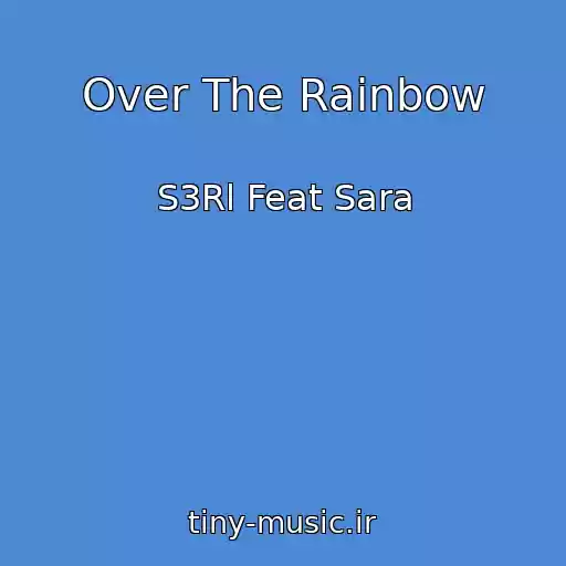 کاور آهنگ Over The Rainbow از S3Rl Feat Sara