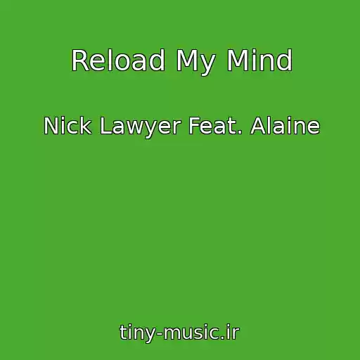 کاور آهنگ Reload My Mind از Nick Lawyer Feat. Alaine