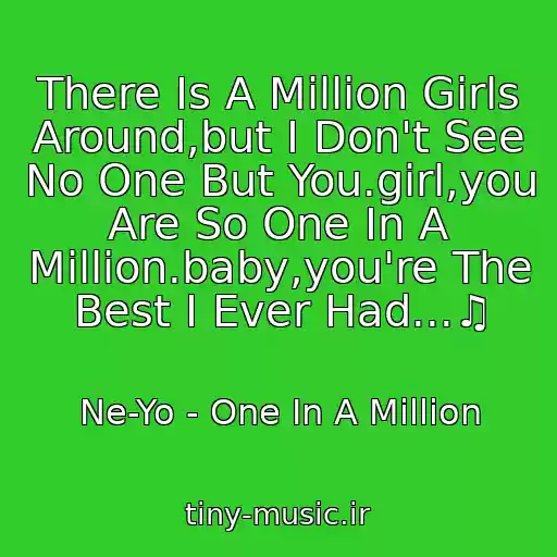 کاور آهنگ There Is A Million Girls Around,but I Don't See No One But You.girl,you Are So One In A Million.baby,you're The Best I Ever Had...♫ از Ne-Yo - One In A Million