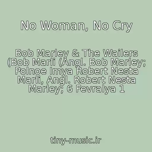 کاور آهنگ No Woman, No Cry از Bob Marley & The Wailers (Bob Marli (Angl. Bob Marley; Polnoe Imya Robert Nesta Marli, Angl. Robert Nesta Marley; 6 Fevralya 1