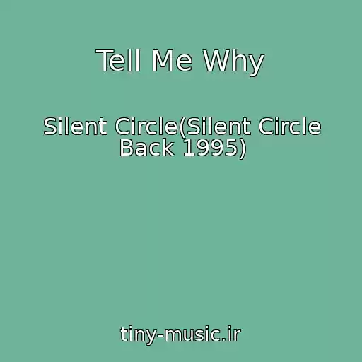کاور آهنگ Tell Me Why از Silent Circle(Silent Circle Back 1995)