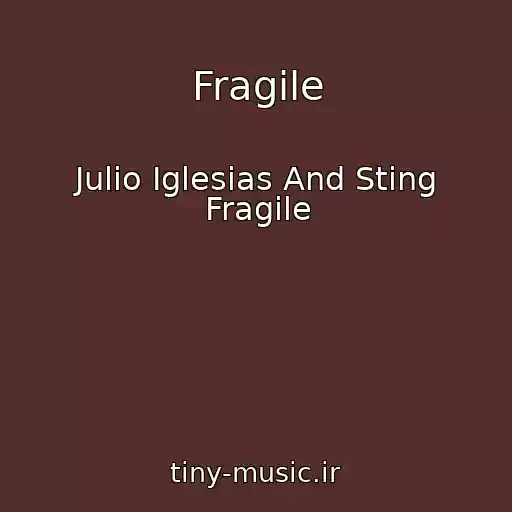 کاور آهنگ Fragile از Julio Iglesias And Sting Fragile
