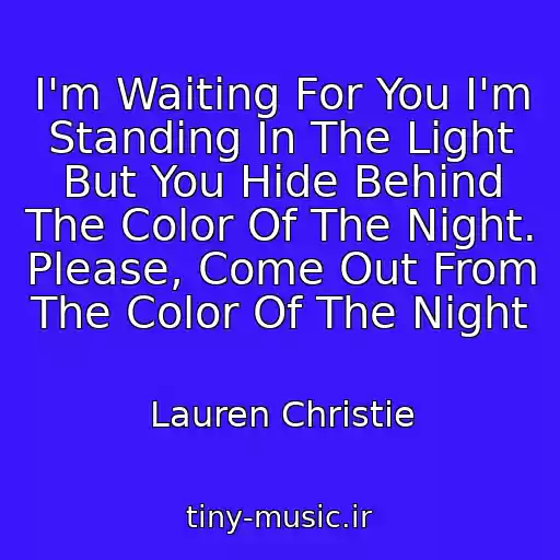 کاور آهنگ I'm Waiting For You I'm Standing In The Light But You Hide Behind The Color Of The Night. Please, Come Out From The Color Of The Night از Lauren Christie
