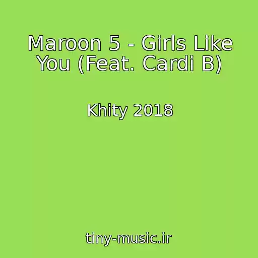 کاور آهنگ Maroon 5 - Girls Like You (Feat. Cardi B) از Khity 2018