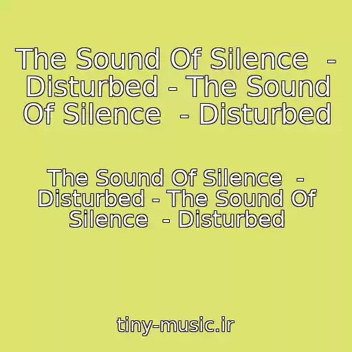 کاور آهنگ The Sound Of Silence  - Disturbed - The Sound Of Silence  - Disturbed از The Sound Of Silence  - Disturbed - The Sound Of Silence  - Disturbed