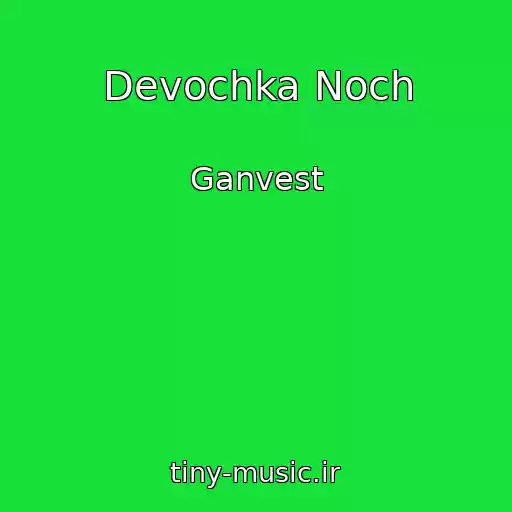 کاور آهنگ Devochka Noch از Ganvest