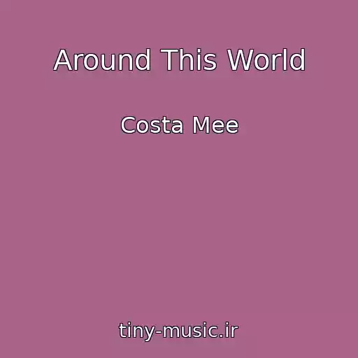 کاور آهنگ Around This World از Costa Mee