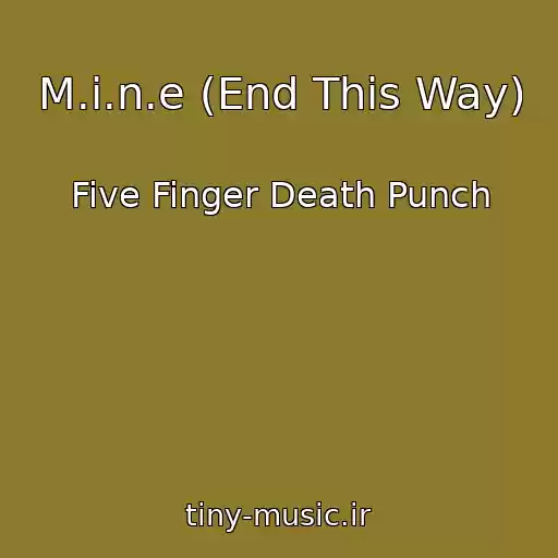 کاور آهنگ M.i.n.e (End This Way) از Five Finger Death Punch